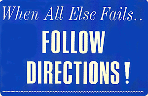 Poster: When all else fails, follow directions.