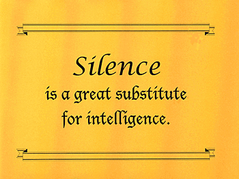 Poster: Silence is a great substitute for intelligence.